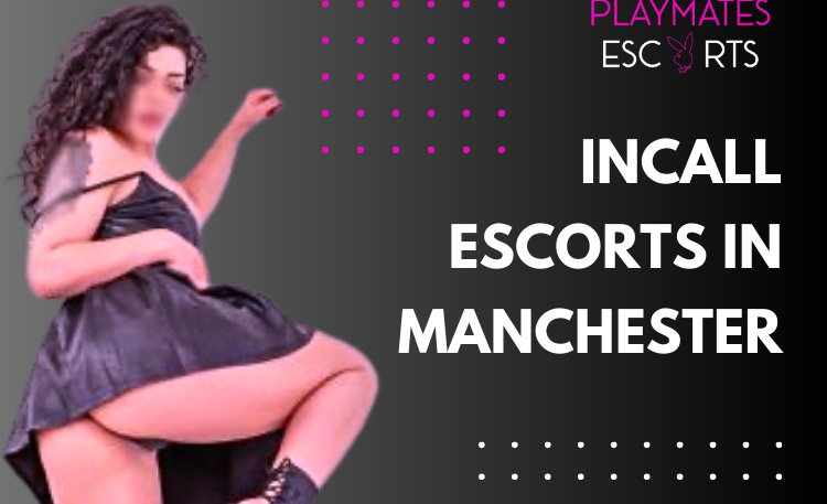 Incall Escorts in Manchester